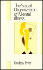 The Social Organization of Mental Illness - Lindsay F. Prior, Peter Kollock