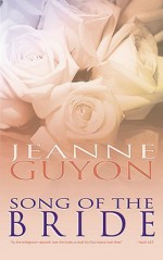 Song Of The Bride - Jeanne Marie Bouvier de la Motte Guyon