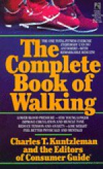 Complete Book of Walking: Complete Book of Walking - Charles T. Kuntzleman