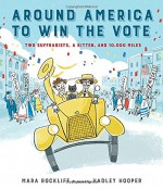 Around America to Win the Vote: Two Suffragists, a Kitten, and 10,000 Miles - Mara Rockliff, Hadley Hooper