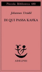 Di qui passa Kafka - Johannes Urzidil, Margherita Carbonaro