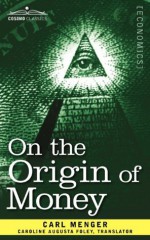 On the Origin of Money - Carl Menger, Caroline A Foley