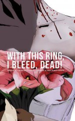 With This Ring, I Bleed, Dead! - Jay Faulkner, Dorothy Davies, Kristian Gore, Charlotte Emma Gledson, Lyle Perez-Tinics