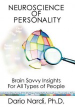 Neuroscience of Personality: Brain Savvy Insights for All Types of People - Dario Nardi