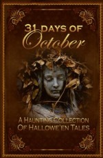 31 Days of October, a Haunting Collection of Hallowe'en Tales - David Russell, Mary H. Ross, Rebecca Lacey, Terry Turner, Linda L. Taylor, Joe Stanley, Mirta Oliva, Glenda Reynolds, Lisa M. Collins, Christene Britton-Jones, Lena M. Pate, DB Martin, Andy McKell, Gene Hilgreen, Shae Hamrick, Stephanie Baskerville, C. Baely, Cora Bhatia, 