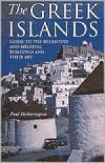 The Greek Islands: Guide To The Byzantine And Medieval Buildings And Their Art - Paul Hetherington