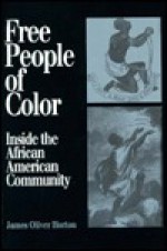 Free People of Color: Inside the African American Community - James Oliver Horton