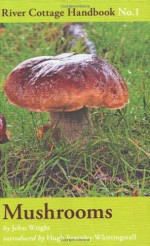 The River Cottage Mushroom Handbook - John Wright, Hugh Fearnley-Whittingstall