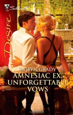 Amnesiac Ex, Unforgettable Vows (Silhouette Desire) - Robyn Grady