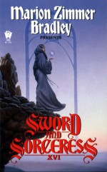 Sword and Sorceress XVI - Elisabeth Waters, Lawrence Schimel, Marion Zimmer Bradley, Diana L. Paxson, Lawrence Watt-Evans, Kathleen M. Massie-Ferch, Selina Rosen, Dorothy J. Heydt, Vera Nazarian, Patricia B. Cirone, Terry McGarry, Deborah Wheeler, Cynthia McQuillin, Linda J. Dunn, Lisa Silverth