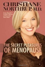 The Secret Pleasures of Menopause - Christiane Northrup