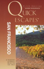 Quick Escapes San Francisco, 5th: 26 Weekend Getaways from the Bay Area - Karen Misuraca, Donna Peck