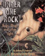 Under One Rock: Bugs, Slugs, and Other Ughs - Anthony D. Fredericks, Jennifer Dirubbio