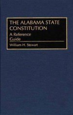 The Alabama State Constitution: A Reference Guide - William H. Stewart