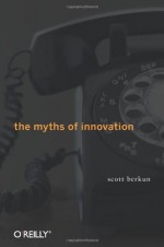 By Scott Berkun The Myths of Innovation (1st First Edition) [Hardcover] - Scott Berkun