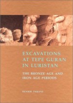 Excavations at Tepe Guran in Luristan: The Bronze Age and Iron Age Periods (JUTLAND ARCH SOCIETY) - Henrik Thrane, Juliet Clutton-Brock, Werner Alexanderson