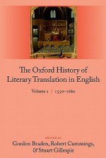 The Oxford History of Literary Translation in English: Volume 2 1550-1660 - Gordon Braden, Robert Cummings, Stuart Gillespie