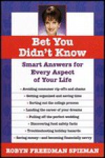 Bet You Didn't Know: Smart Answers for Every Aspect of Your Life - Robyn Freedman Spizman