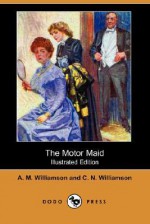 The Motor Maid (Illustrated Edition) (Dodo Press) - Alice Muriel Williamson, Charles Norris Williamson