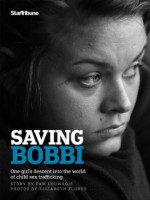 Saving Bobbi: One girl's descent into the world of child sex trafficking - Pam Louwagie, Elizabeth Flores