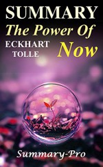 Summary - The Power of Now: Book of Eckhart Tolle -- A Full Summary! - A Guide to Spiritual Englightenment (The Power of Now: A Full Summary-- Spiritual ... Cd, Audiobook, Paperback, Book) - Summary-Pro, The Power of Now