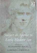 Subject As Aporia In Early Modern Art - Alexander Nagel, Lorenzo Pericolo