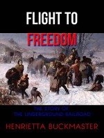 Flight to Freedom: The Story of the Underground Railroad - Henrietta Buckmaster