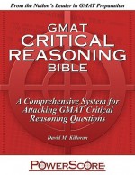 Gmat Critical Reasoning Bible: A Comprehensive System For Attacking The Gmat Critical Reasoning Questions - David M. Killoran