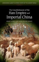 The Establishment of the Han Empire and Imperial China - Grant Hardy