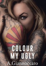 Colour My Ugly - Ashleigh Giannoccaro