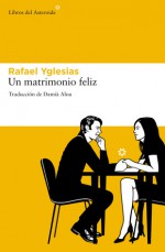 Un matrimonio feliz - Rafael Yglesias, Damia Alou