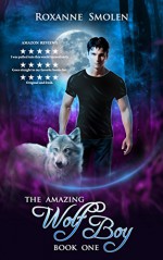 The Amazing Wolf Boy (The Amazing Wolf Boy 1) - Roxanne Smolen