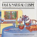 Fast & Natural Cuisine: A Complete Guide to Easy Vegetarian and Seafood Cooking - Susann Geiskopf-Hadler, Mindy Toomay