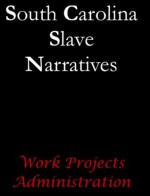 South Carolina Slave Narratives (Slave Narratives Series) - Work Projects Administration