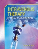 Intravenous Therapy for Health Care Personnel with Student CD-ROM - Kathryn A. Booth