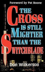 The Cross Is Still Mightier Than the Switchblade - David Wilkkerson