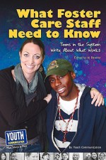 What Staff Need to Know: Teens in the System Write about What Works - Keith Hefner, Laura Longhine