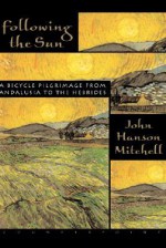 Following the Sun: A Bicycle Pilgrimage From Andalusia to the Hebrides - John Hanson Mitchell