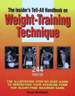 An Insider's Tell-All Handbook on Weight-training Technique - Stuart McRobert