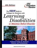 The K&W Guide to Colleges For Students With Learning Disabilities or Attention Deficit Disorder, 6th Edition (K&W Guide to Colleges for Students With Learning Disabilities) - Marybeth Kravets, Imy Wax