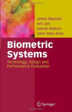 Biometric Systems: Technology, Design and Performance Evaluation - Dario Maio, James Wayman