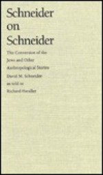 Schneider on Schneider: The Conversion of the Jews and Other Anthropological Stories - David Murray Schneider, Richard Handler