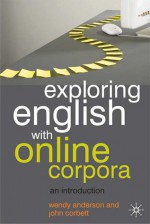 Exploring English With Online Corpora: An Introduction - Wendy Anderson, John Corbett