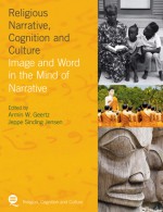 Religious Narrative, Cognition and Culture: Image and Word in the Mind of Narrative - Armin W. Geertz, Jeppe Sinding Jensen