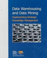 Data Warehousing & Data Mining: Implementing Strategic Knowledge Management - Elliot King