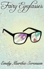 Fairy Eyeglasses (Fairy Senses) (Volume 1) by Emily Martha Sorensen (2016-02-28) - Emily Martha Sorensen