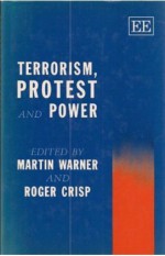 Terrorism, Protest And Power - Martin Warner, Roger Crisp