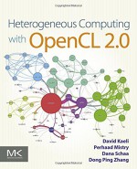 Heterogeneous Computing with OpenCL 2.0 - David R. Kaeli, Perhaad Mistry, Dana Schaa, Dong Ping Zhang