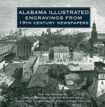 Alabama Illustrated Engravings From 19th Century Newspapers - James L. Baggett, Kelsey Scouten Bates, Birmingham Public Libraries