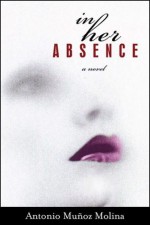 In Her Absence - Antonio Muñoz Molina